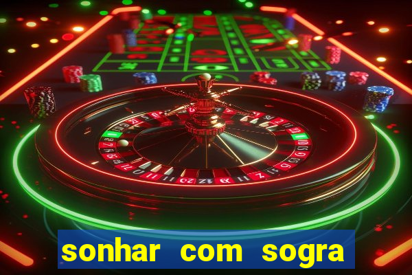 sonhar com sogra no jogo do bicho